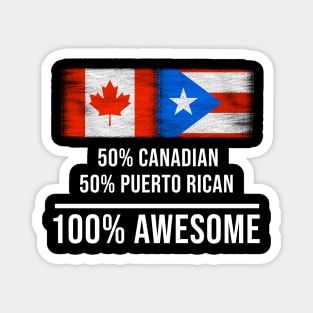 50% Canadian 50% Puerto Rican 100% Awesome - Gift for Puerto Rican Heritage From Puerto Rico Magnet