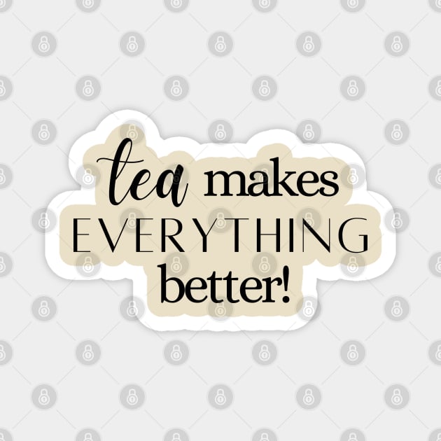 Tea Makes Everything Better Magnet by abrill-official