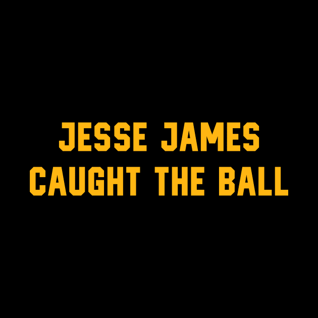 Pittsburgh Steelers - Jesse James Caught It by Merlino Creative