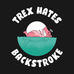 Trex Hates Backstroke Funny Swimming Gift T-Shirt