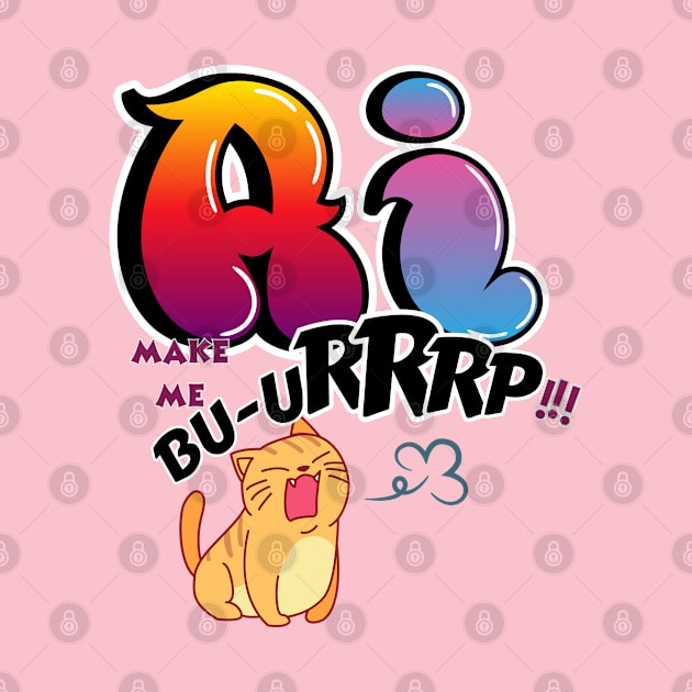 Ai make me burp! by Taz Maz Design