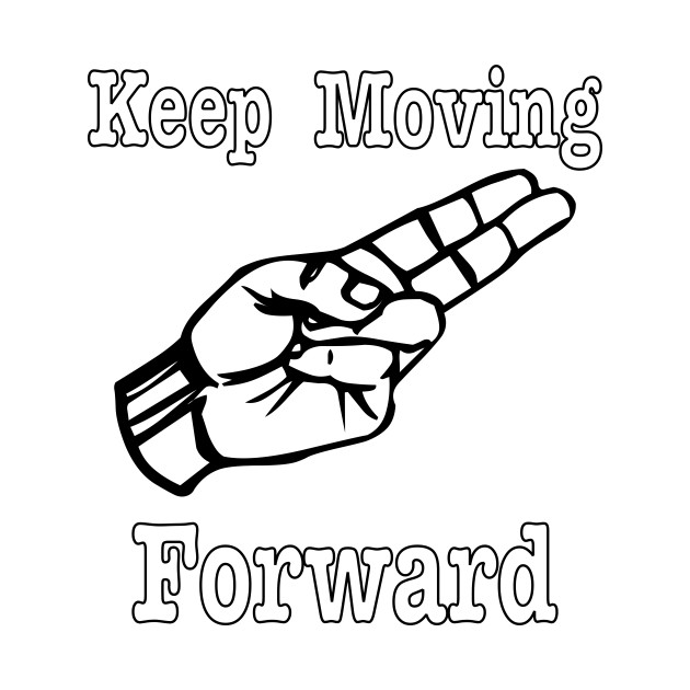 Keep moving forward by creakraft