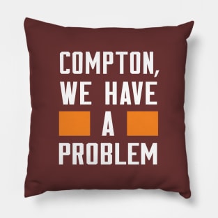 Compton - We Have A Problme Pillow