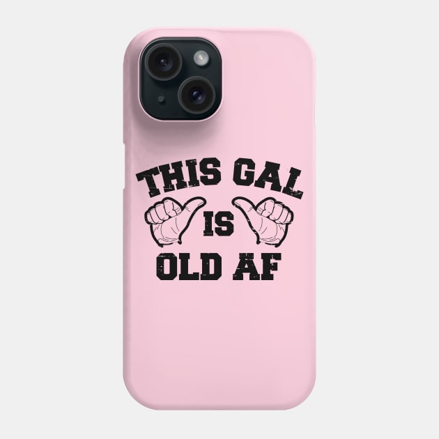 This Gal Is Old AF Phone Case by rojakdesigns