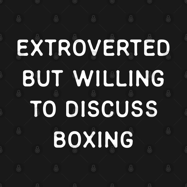 Extroverted but willing to discuss Boxing by Teeworthy Designs