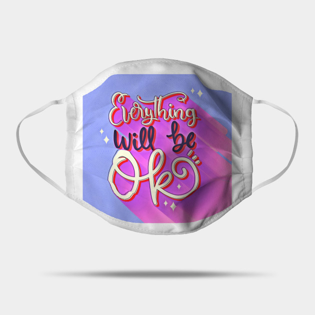 Everything Will Be Ok Inspirational Quotes On Life Mask Teepublic