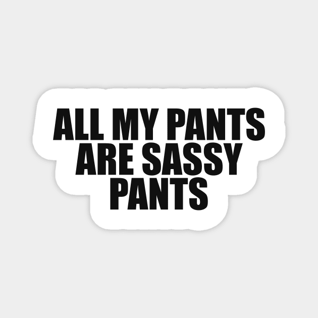 All my pants are sassy pants Magnet by Y2KSZN