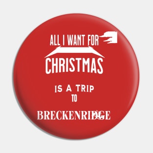 All i want for Christmas is a trip to Breckenridge Pin