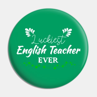 Luckiest English Teacher Ever! - Saint Patrick's Day Teacher's Appreciation Pin