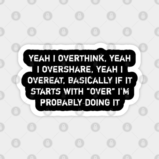 Overthink Overshare Overeat Funny Quote Magnet by Stylish Shirt