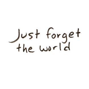 Just Forget the World T-Shirt