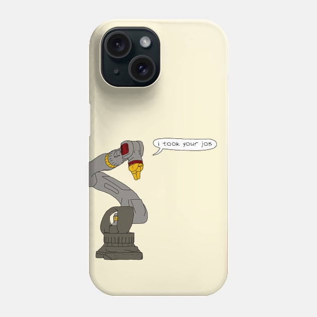 I Took Your Job Phone Case by NotMyEarth