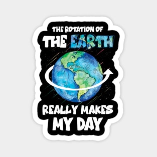 The rotation of the earth really makes my day scie Magnet