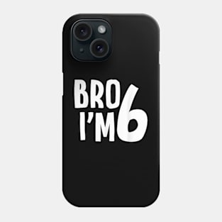 6th Birthday Boy Bro Iâ€™m 6 Year Old Boys Kids Six Bday T-Shirt Phone Case