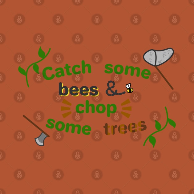 Catch some bees and chop some trees by ConnieCookiee