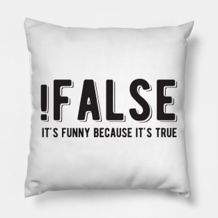 !FALSE it's funny because it's true - Funny Programming Jokes - Light Color Pillow