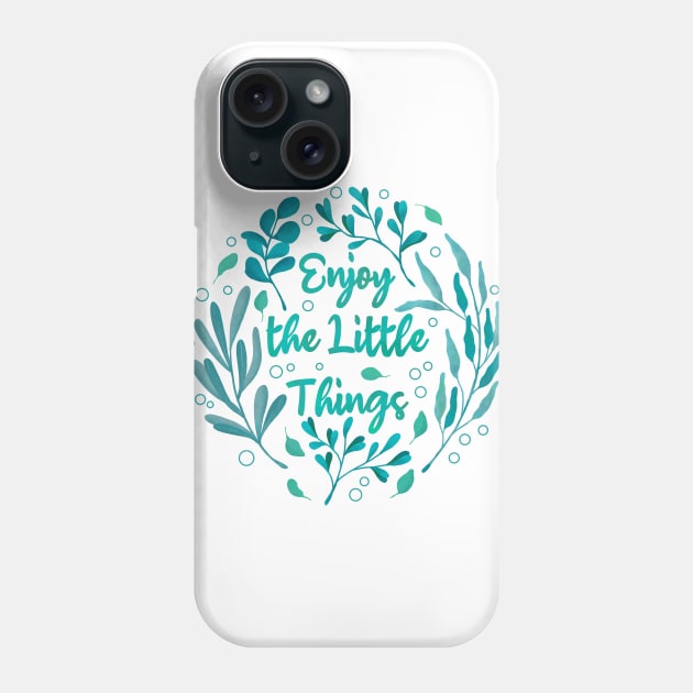 Enjoy the Little Things Phone Case by Tebscooler