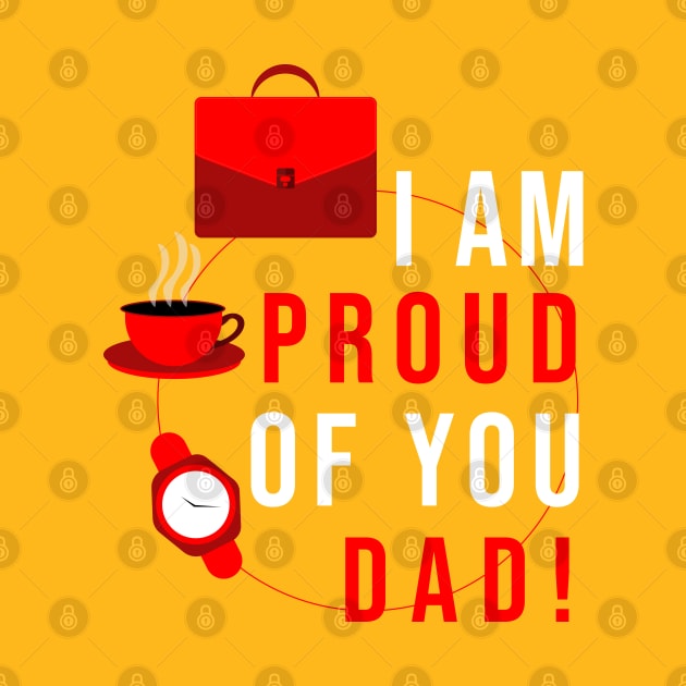 I AM PROUD OF YOU DAD by Mako Design 