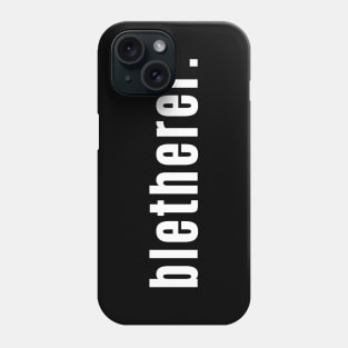 Bletherer - Scottish Speak for A Chatterbox or Gossip Phone Case