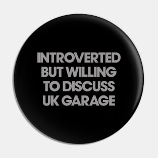 Introverted But Willing To Discuss UK Garage Pin