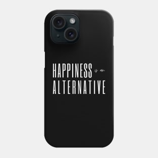 Happiness is an alternative Phone Case