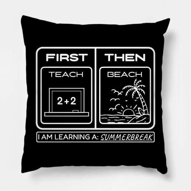 First Teach Then Beach I Am Earning A Summer Break Pillow by YastiMineka