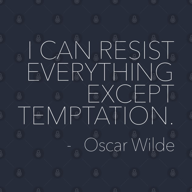 I can resist everything except temptation. Oscar Wilde Quotes by DankFutura