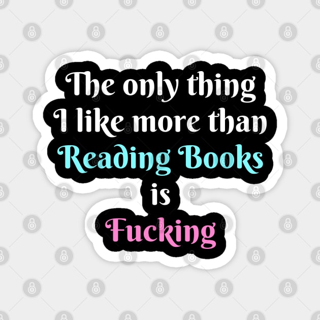 The Only Thing I Like More Than Reading Books Magnet by deafcrafts