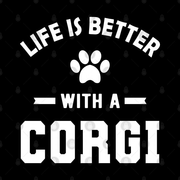 Corgi Dog - Life is better with a corgi by KC Happy Shop