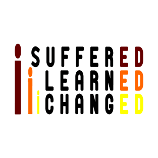 i suffered i learned i changed T-Shirt