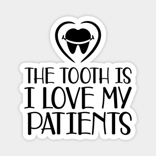 Dental - The tooth is I love my patients Magnet