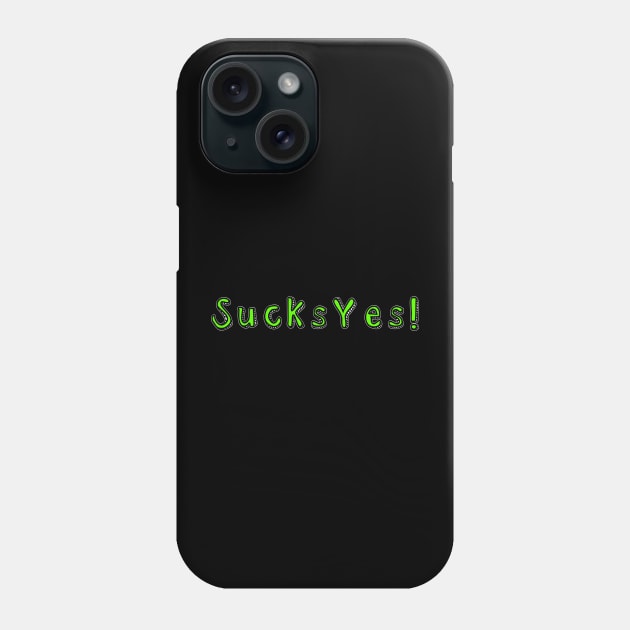 SucksYes! Phone Case by TheatreThoughts