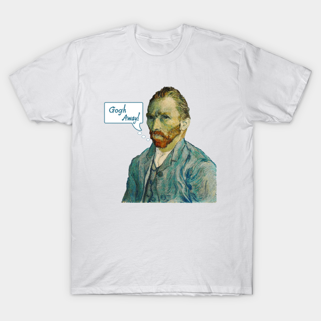 Vincent Van Gogh Away! - Gogh Away - T 