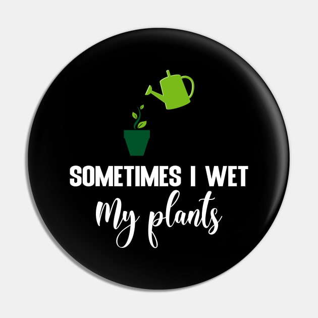 Sometimes I wet my plants Pin by FatTize