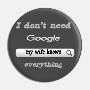 I Don'T Need Google My Wife Knows Everything Pin