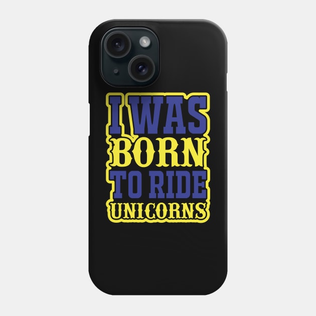 I Was Born To Ride Unicorns T Shirt For Women Men Phone Case by Xamgi