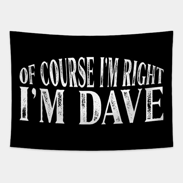 Of Course I'm Right I'm Dave Personalized Named product Tapestry by Grabitees