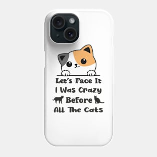 Let's Face It I Was Crazy Before All The Cats Gift For Cats Lovers Phone Case