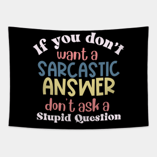 If You Don't Want a Sarcastic Answer, Don't Ask a Stupid Question Tapestry