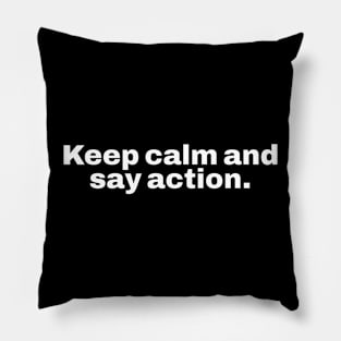 Keep calm and say action. Pillow