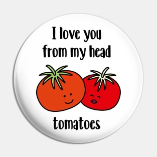 I love you from my head tomatoes Pin