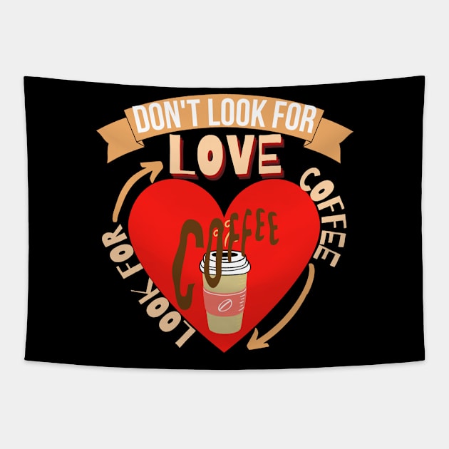 Don't Look For Love Look For Coffee Tapestry by hs Designs