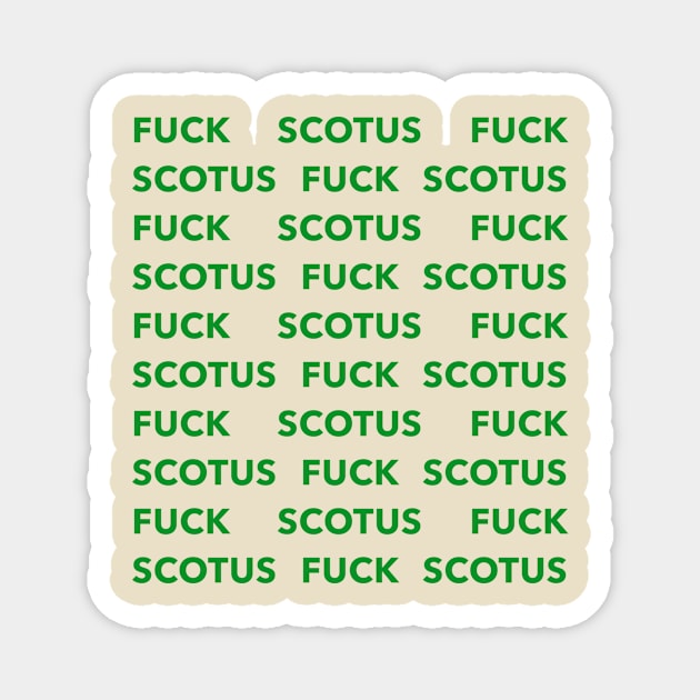 FUCK SCOTUS (green) Magnet by NickiPostsStuff