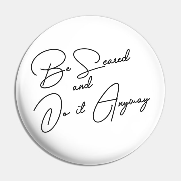 Be Scared and Do it Anyway Pin by ghjura