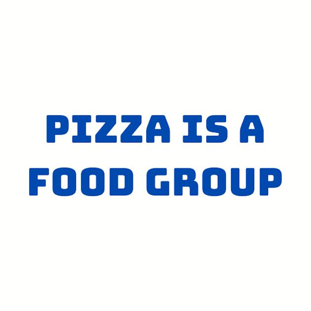 PIZZA IS A FOOD GROUP by Delish Tees