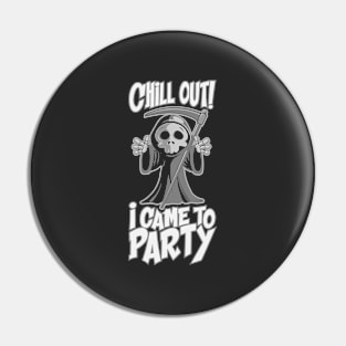 Chill Out I Came to Party Pin