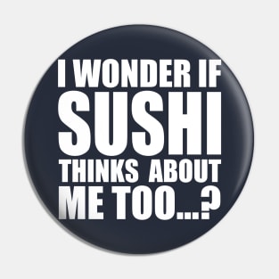 I wonder if SUSHI thinks about me too Pin