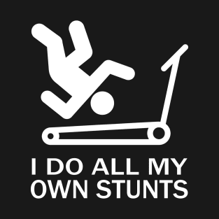 I do my own stunts! - Treadmill T-Shirt