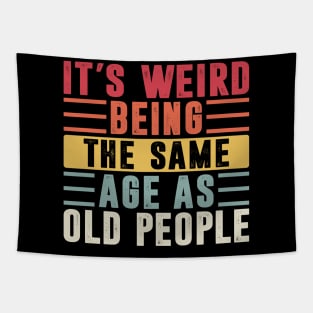 It's Weird Being The Same Age As Old People Retro Sarcastic Tapestry