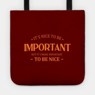 It is nice to be important but it is more important to be nice | Important things Tote